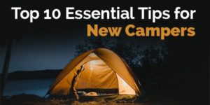 top 10 essential tips for new campers