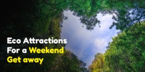 Eco Attractions for a weekend get away