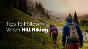 Tips To Follow When Hill Hiking
