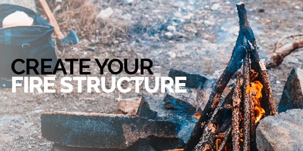 create your fire structure