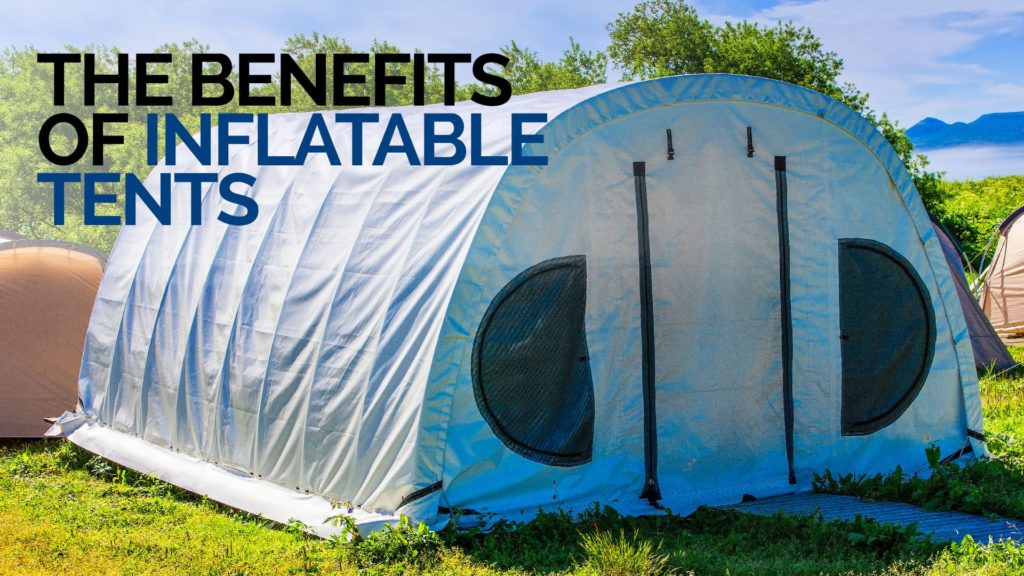 the benefits of inflatable tents