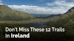 Don’t Miss These 12 Trails In Ireland