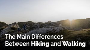 The Main Differences Between Hiking and Walking