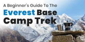 A Beginners Guide To The Everest Base Camp Trek