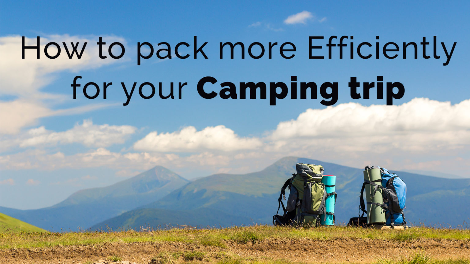How To Pack More Efficiently For Your Camping Trip