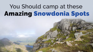 you should camp at these amazing snowdonia spots