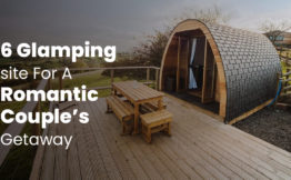 6 Glamping site For A Romantic Couple’s Getaway