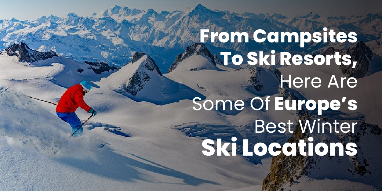 From Campsites To Ski Resorts, Here Are Some Of Europe’s Best Winter Ski Locations