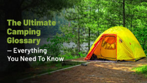 The Ultimate Camping Glossary — Everything You Need To Know