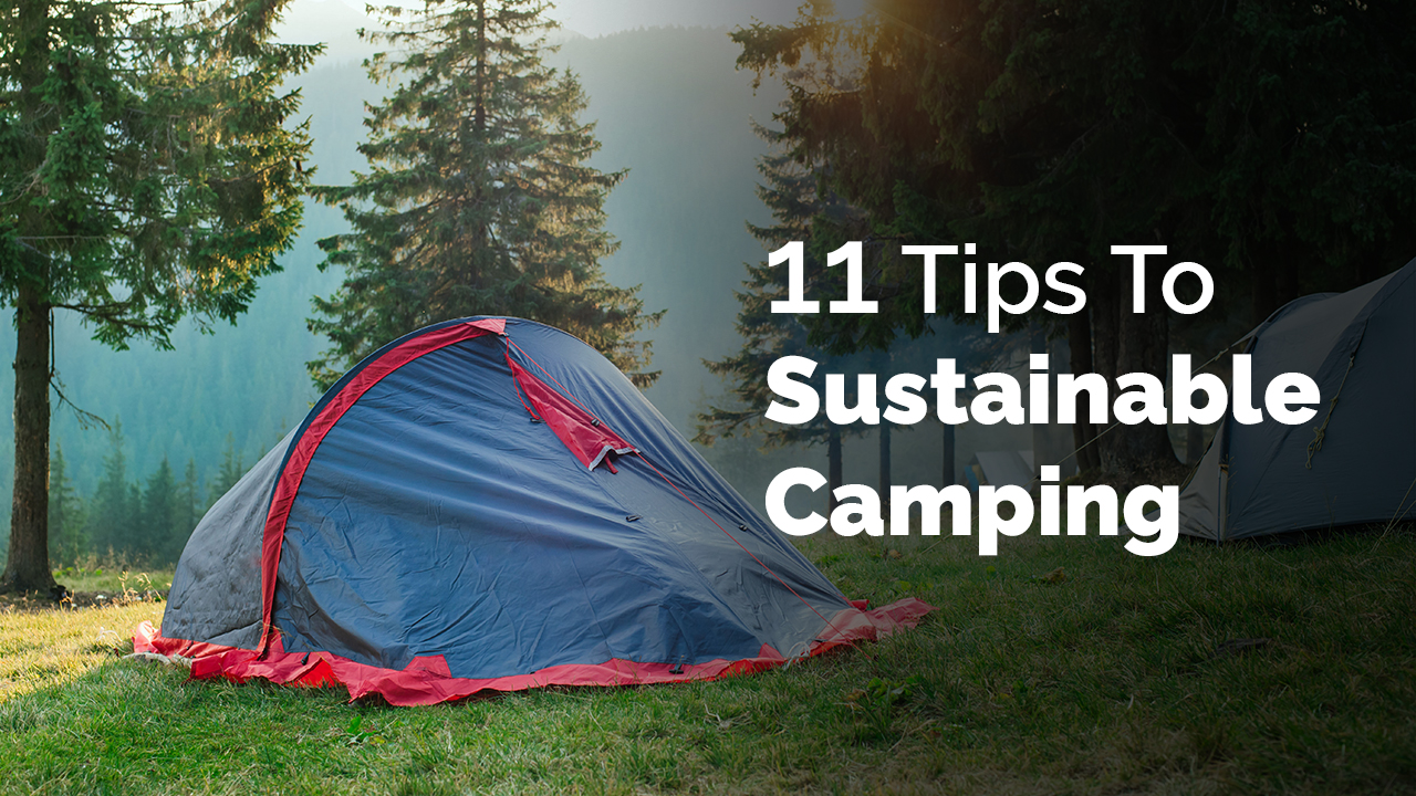 11 Tips To Sustainable Camping