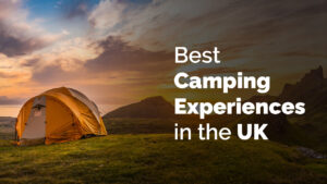 Best Camping Experiences in the UK