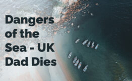 Dangers of the Sea - UK Dad Dies