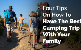 Four Tips On How To Have The Best Camping Trip With Your Family