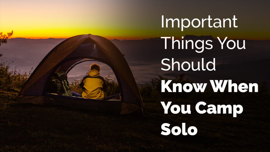 Important Things You Should Know When You Camp Solo