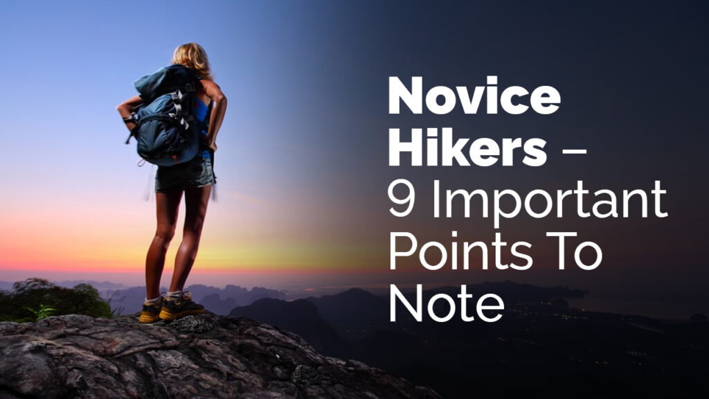 Novice Hikers – 9 Important Points To Note