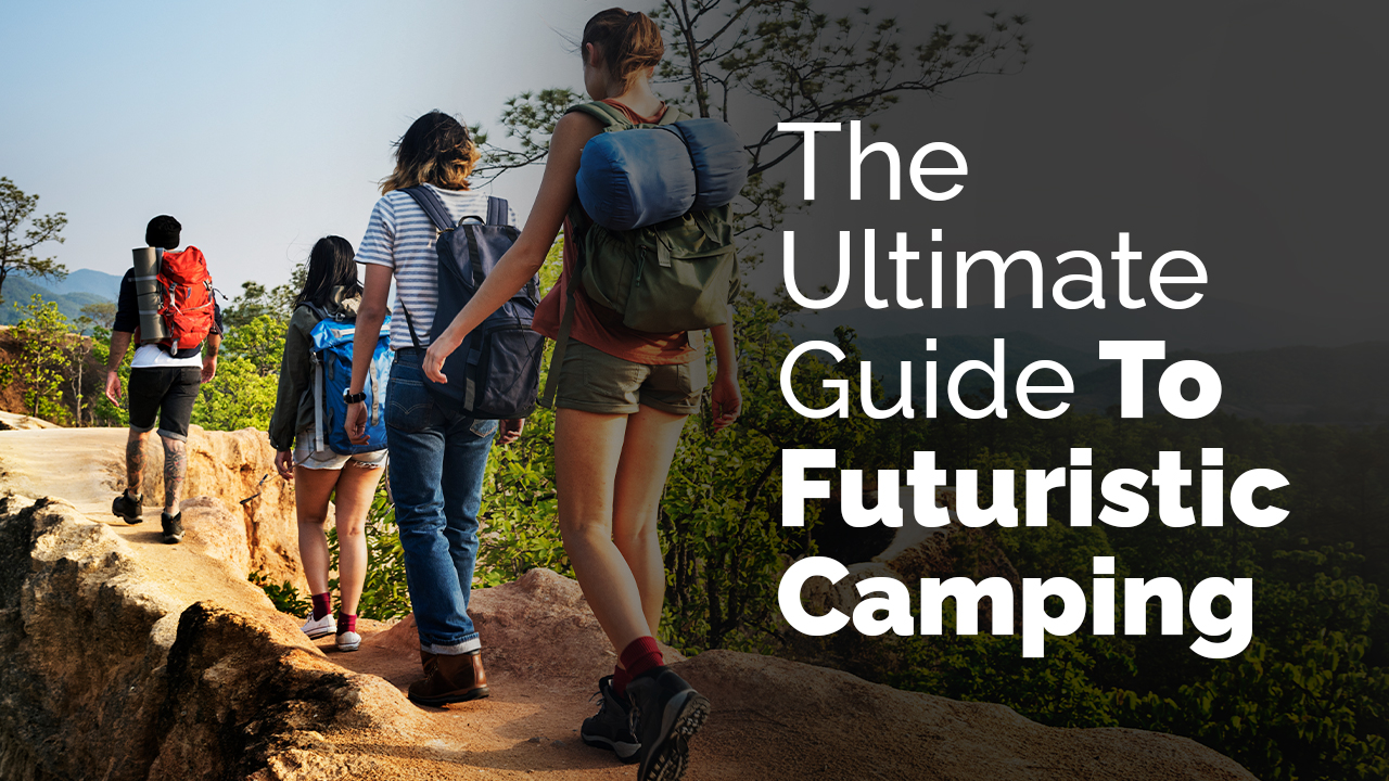 The Ultimate Guide To Futuristic Camping