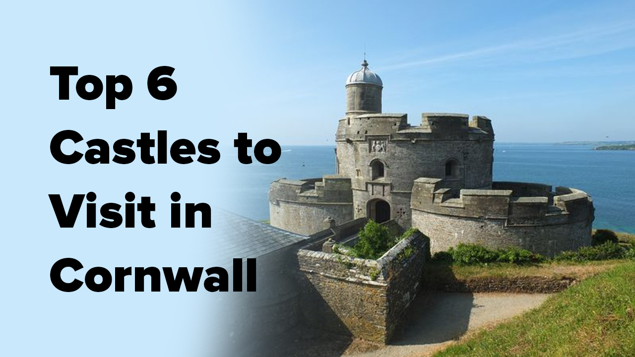 Top 6 Castles to Visit in Cornwall