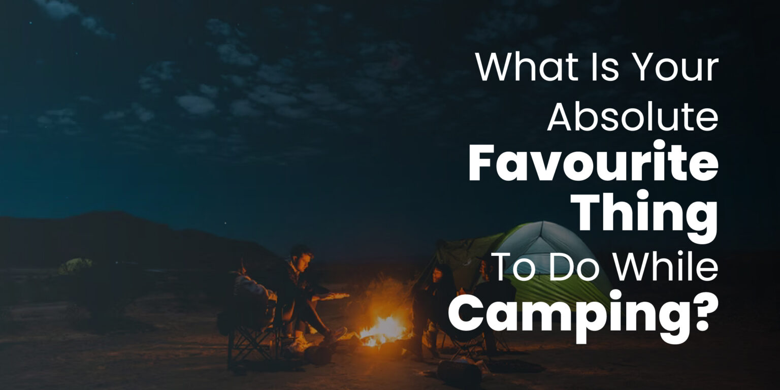 What is Your Absolute Favourite Thing To Do While Camping?