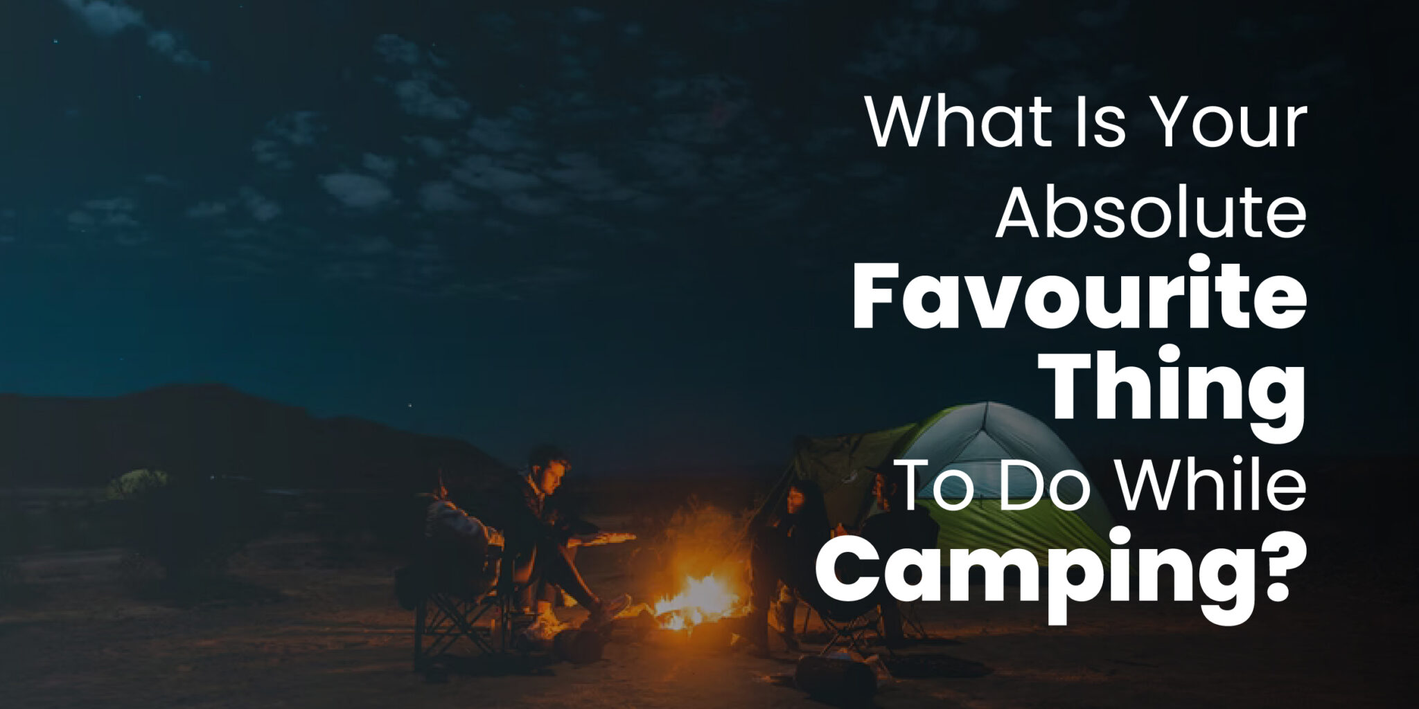 What is Your Absolute Favourite Thing To Do While Camping? - The Expert ...