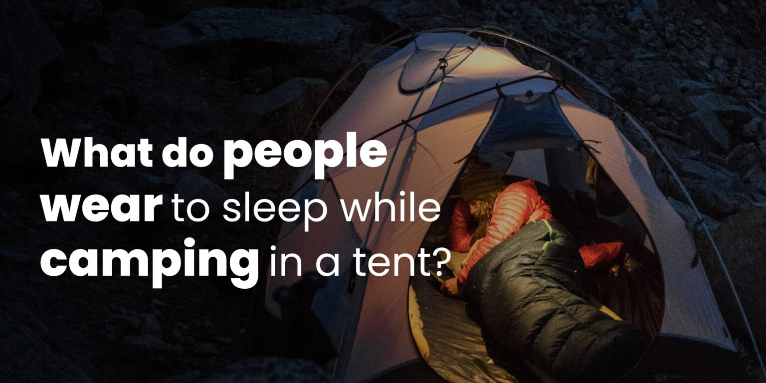 What do people wear to sleep while camping in a tent?