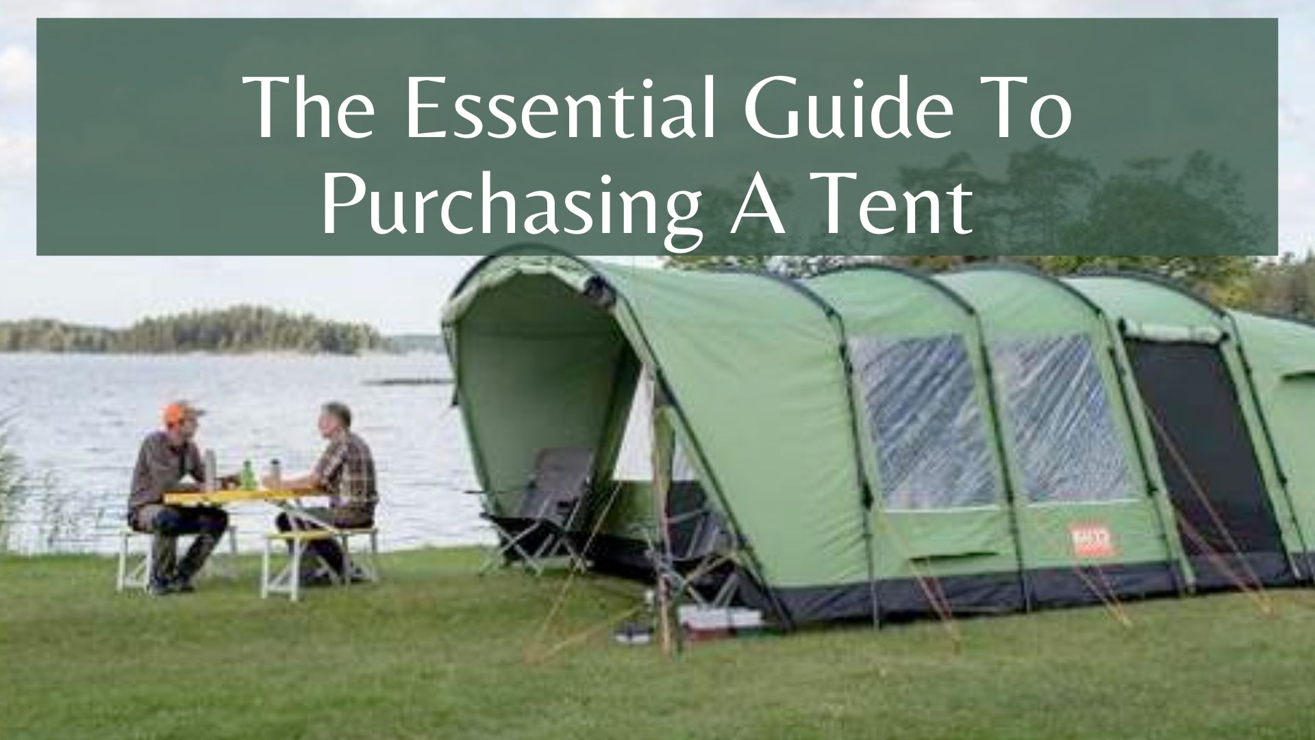 The Essential Guide To Purchasing A Tent