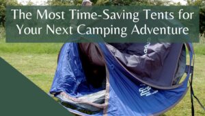 The Most Time-Saving Tents for Your Next Camping Adventure