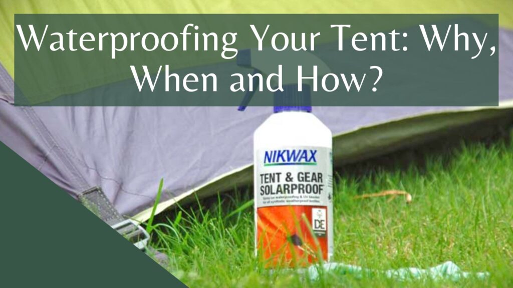 Waterproofing Your Tent Why, When and How