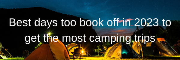 Best days too book off in 2023 to get the most camping trips