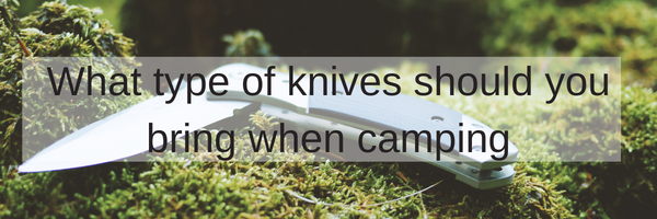 What type of knives should you bring when camping