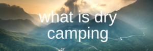 what is dry camping