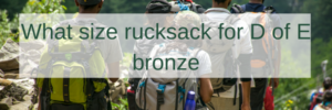 what size rucksack for d of e bronze