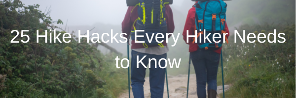 25 Hike Hacks Every Hiker Needs to Know