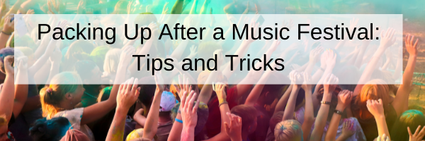 Packing Up After a Music Festival: Tips and Tricks