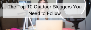 The Top 10 Outdoor Bloggers You Need to Follow